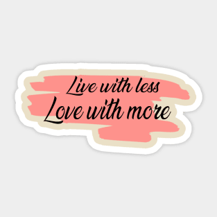 Live with less, Love with more Sticker